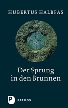 Hubertus Halbfas - Der Sprung in den Brunnen