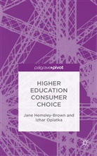 Henk A. Becker, Henk A. Hemsley-Brown Becker, Henk A. Oplatka Becker, Hemsley Brown J Et, Hemsley-Brown, Dr Jane (University of Surrey Hemsley-Brown... - Higher Education Consumer Choice