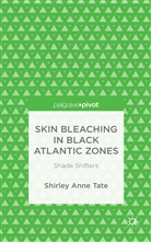 S Tate, S. Tate, Shirley Anne Tate, Tate S - Skin Bleaching in Black Atlantic Zones