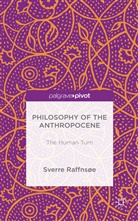 Sverre Raffnse, Sverre Raffnsoe, Sverre Raffnsøe - Philosophy of the Anthropocene