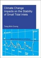 Duong Minh Trang, Duong Minh (Unesco-Ihe Institute for Water Trang, Duong Minh (UNESCO-IHE Institute for Water Education Trang, Trang Duong Minh - Climate Change Impacts on the Stability of Small Tidal Inlets