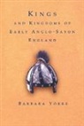 YORKE, Barbara Yorke, Dr Barbara Yorke - Kings and Kingdoms of Early Anglo-Saxon England