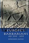Edward James - Europe''s Barbarians Ad 200-600