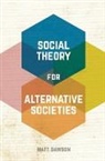 Matt Dawson - Social Theory for Alternative Societies