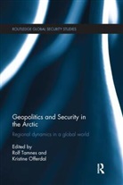 Rolf (Norwegian Institute for Defence Stud Tamnes, Rolf Offerdal Tamnes, Kristine Offerdal, Rolf Tamnes - Geopolitics and Security in the Arctic