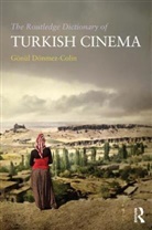 Goenul (Independent Scholar Doenmez-Colin, Gonul Donmez-Colin, Gonul (Independent Scholar Donmez-Colin, Gönül Dönmez-Colin - Routledge Dictionary of Turkish Cinema