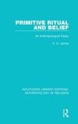 E O James, E. O. James, E.O. James - Primitive Ritual and Belief An Anthropological Essay