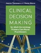 Karen S. Moore, Joanne Thanavaro, Joanne Moore Thanavaro - Clinical Decision Making for Adult Gerontology Primary Care Nurse