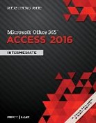Mary Last, Mary Z. Last, Philip Pratt, Philip (Grand Valley State University) Pratt, Philip J. Pratt - Shelly Cashman SeriesÂ® MicrosoftÂ® Office 365 & Access 2016