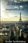 Javier Santisteban Hernandez, Javier Santisteban Hernández - Lo que nunca imaginaste de mí