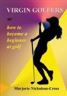 Marjorie Nicholson-Cross - Virgin Golfers or How to Become a Beginner at Golf