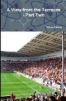 Steve Wilson - A View from the Terraces - Part Two - 1998-99 to 2014-15