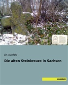 Kuhfahl, (Dr.) Kuhfahl, Babette Kuhfahl, Dr. Kuhfahl - Die alten Steinkreuze in Sachsen