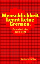 Manfred J Müller, Manfred J. Müller - Menschlichkeit kennt keine Grenzen.