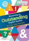 Kate Sida Nicholls, Kate Sida-Nicholls, Kate (Programme Leader for a Teache Sida-Nicholls, Kate (programme leader for a teacher training course Sida-Nicholls, Sida-Nicholls Kate - Becoming an Outstanding English Teacher