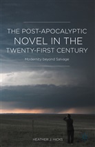H Hicks, H. Hicks, Heather J. Hicks - Post-Apocalyptic Novel in the Twenty-First Century