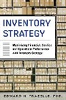 Edward Frazelle, Edward H. Frazelle, Frazelle Edward - Inventory Strategy: Maximizing Financial, Service and Operations Performance with Inventory Strategy