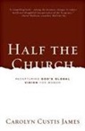 Carolyn Custis James - Half the Church