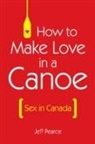 Jeff Pearce, Jeff Pearce - How to Make Love in a Canoe