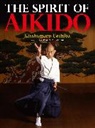 Kisshomaru Ueshiba, Moriteru Ueshiba - The Spirit of Aikido