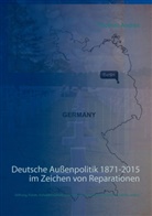 Thomas Andres - Deutsche Außenpolitik 1871-2015 im Zeichen von Reparationen