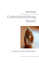 Stefan Fleischer - Gottesbeziehung heute