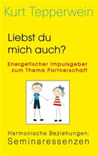 Kurt Tepperwein - Liebst du mich auch? Energetischer Impulsgeber zum Thema Partnerschaft
