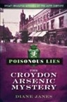 Diane Janes - Poisonous Lies: The Croydon Arsenic Mystery