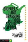 Atak Beyene, Kjell Havnevik, Prosper B Matondi, Prosper B. Matondi, Prosper B. Havnevik Matondi, Atakilte Beyene... - Biofuels, Land Grabbing and Food Security in Africa