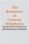 WATSON, Richard A. Watson - The Breakdown of Cartesian Metaphysics
