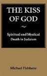 Michael Fishbane, Michael A. Fishbane - The Kiss of God