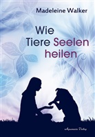 Madeleine Walker - Wie Tiere Seelen heilen