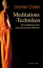 Daniel Odier - Meditations-Techniken der buddhistischen und taoistischen Meister