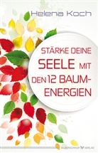 Helena Koch - Stärke deine Seele mit den 12 Baum-Energien