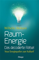 Wilhelm Mohorn - Raumenergie - Das decodierte Rätsel