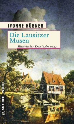 Ivonne Hübner - Die Lausitzer Musen - Historischer Kriminalroman