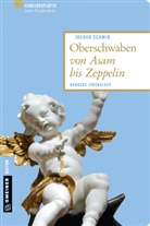 Jochen Schmid - Oberschwaben von Asam bis Zeppelin