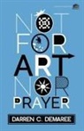 Darren C. Demaree - Not for Art Nor Prayer