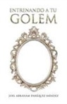 Joel Abraham Enriquez Mendez, Joel Abraham Enríquez Méndez - Entrenando a Tu Golem