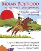 Charles Alexander Eastman, Heidi M. Rasch, Michael Oren Fitzgerald - Indian Boyhood: The True Story of a Sioux Upbringing