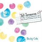 Becky Cole - Tell Someone: A Story to Raise Awareness and Help Prevent Childhood Sexual Abuse