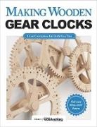Editors of Scroll Saw Woodworking &amp; Craf, Editors of Scroll Saw Woodworking &amp; Crafts, Scroll Saw Woodworking &amp; Crafts Magazi, Scroll Saw Woodworking and Crafts Magazine, Editors of Scroll Saw Woodworking &amp; Craf - Making Wooden Gear Clocks
