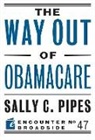Sally Pipes, Sally C Pipes, Sally C. Pipes - The Way Out of Obamacare