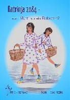 Toni Traschitzker - Rotrinja 2084 - statt Mutti nur ein Roboter?
