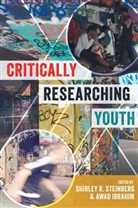 Awad Ibrahim, Shirley R. Steinberg - Critically Researching Youth