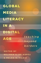 Belinha S. De Abreu, Melda N. Yildiz, Belinha S. De Abreu, Shirley R. Steinberg, Melda N. Yildiz - Global Media Literacy in a Digital Age