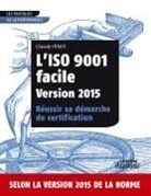 Claude Pinet - L'ISO 9001 facile Version 2015 Réussir sa démarche de certification