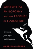 Mordechai Gordon, Gordon Mordechai - Existential Philosophy and the Promise of Education