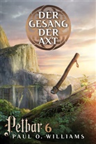 Paul O Williams, Paul O. Williams - Pelbar-Zyklus: Der Gesang der Axt