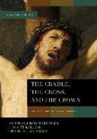 L. Scott Kellum, Dr. Andreas J. Koestenberger, Andreas J. Kostenberger, Andreas J. Köstenberger, Charles L Quarles, Charles L. Quarles - The Cradle, the Cross, and the Crown: An Introduction to the New Testament